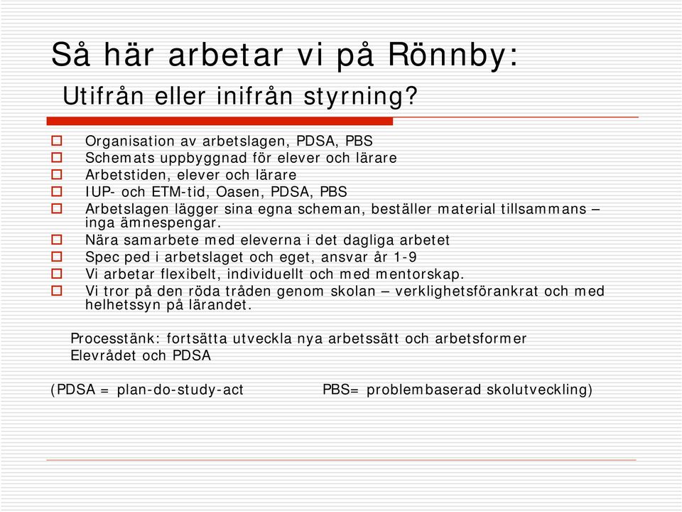 egna scheman, beställer material tillsammans inga ämnespengar.