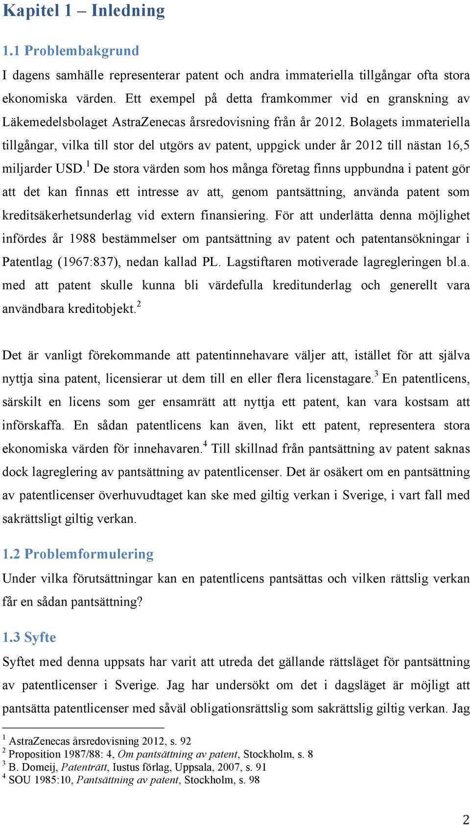 Bolagets immateriella tillgångar, vilka till stor del utgörs av patent, uppgick under år 2012 till nästan 16,5 miljarder USD.