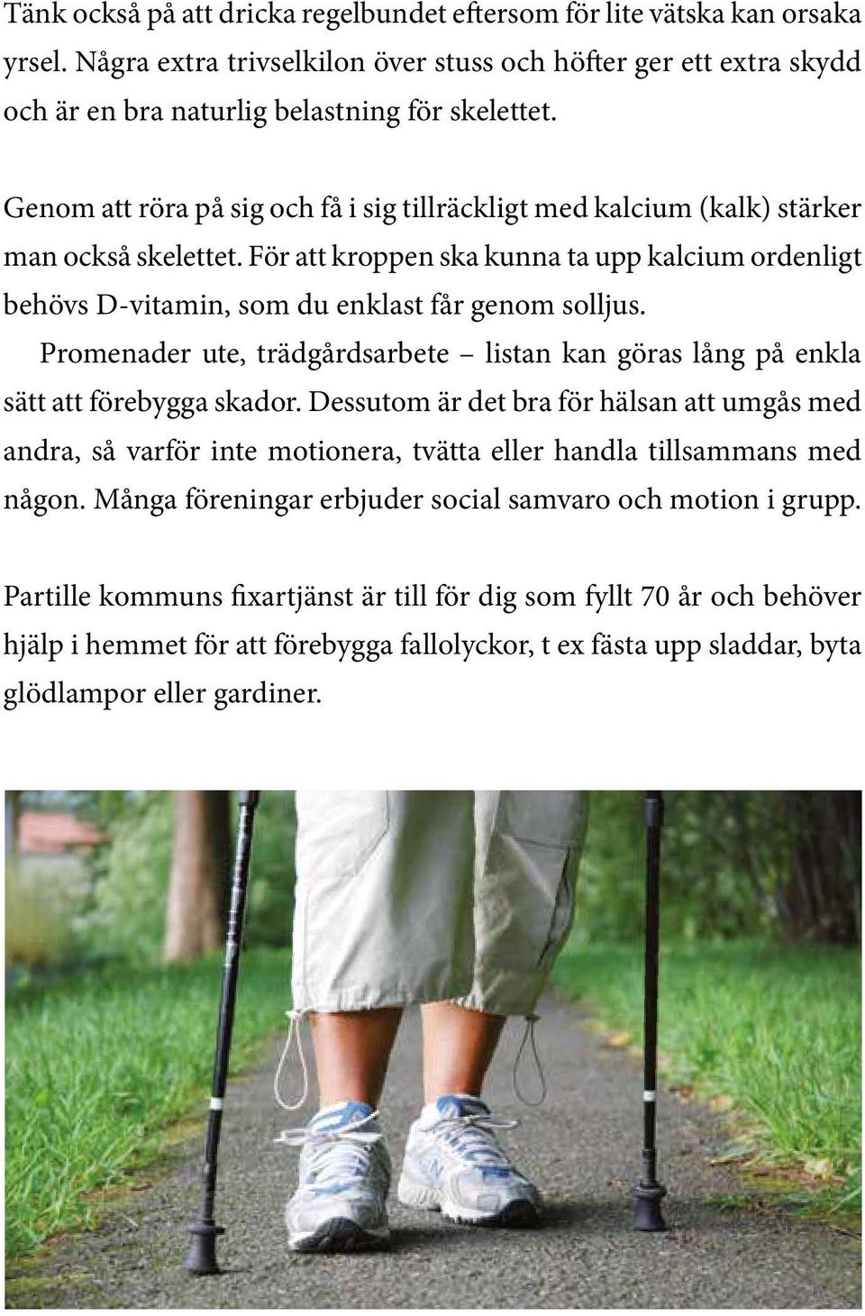 Promenader ute, trädgårdsarbete listan kan göras lång på enkla sätt att förebygga skador.