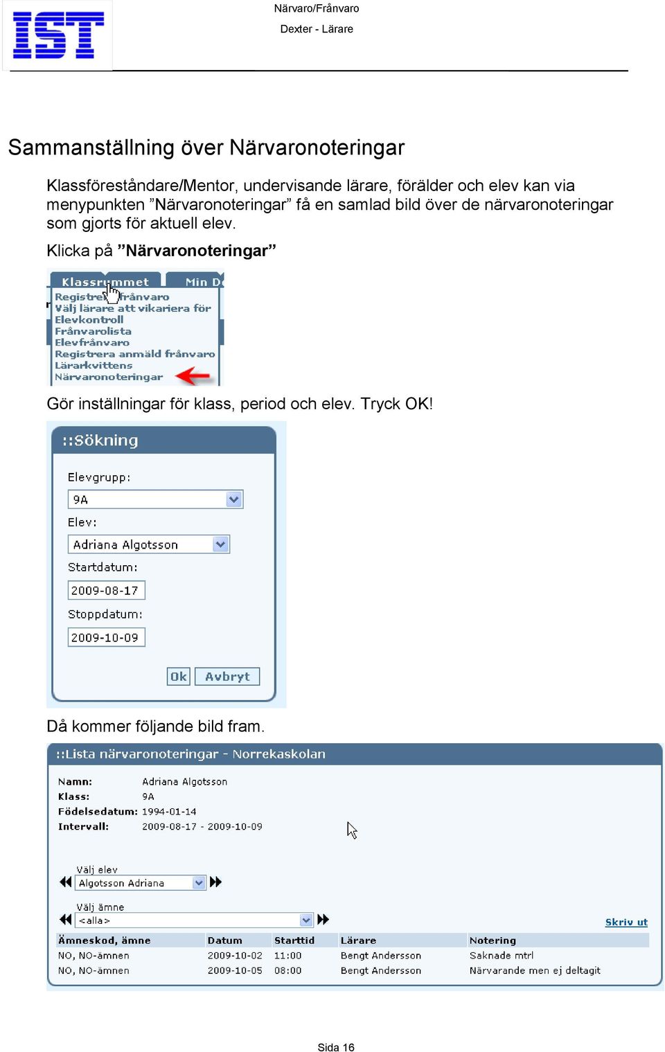 över de närvaronoteringar som gjorts för aktuell elev.