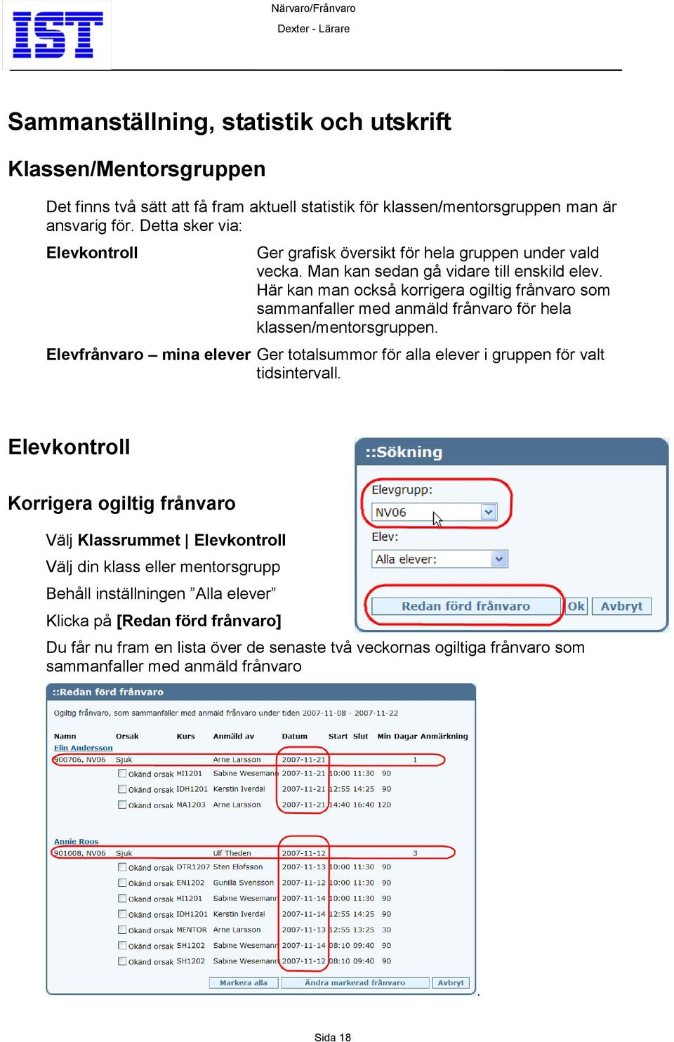 Här kan man också korrigera ogiltig frånvaro som sammanfaller med anmäld frånvaro för hela klassen/mentorsgruppen.