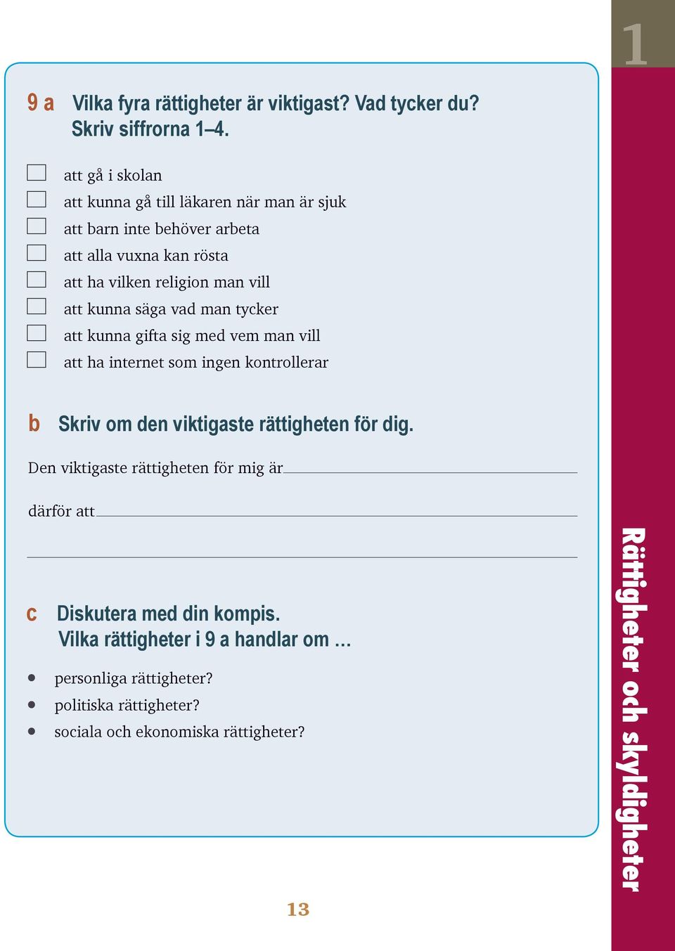 kunna säga vad man tycker att kunna gifta sig med vem man vill att ha internet som ingen kontrollerar b Skriv om den viktigaste rättigheten för dig.