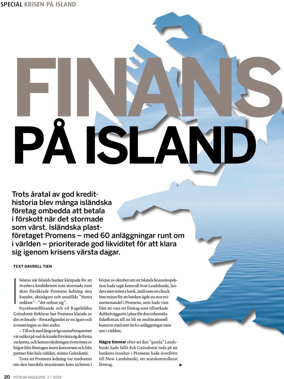 Text Davrell Tien Ihöstas när Islands banker kämpade för att överleva kreditkrisen som stormade runt dem försäkrade Promens ledning sina kunder, aktieägare och anställda thetta reddast det ordnar sig.