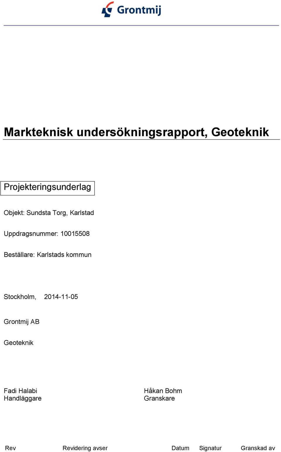 kommun Stockholm, 2014-11-05 Grontmij AB Geoteknik Fadi Halabi