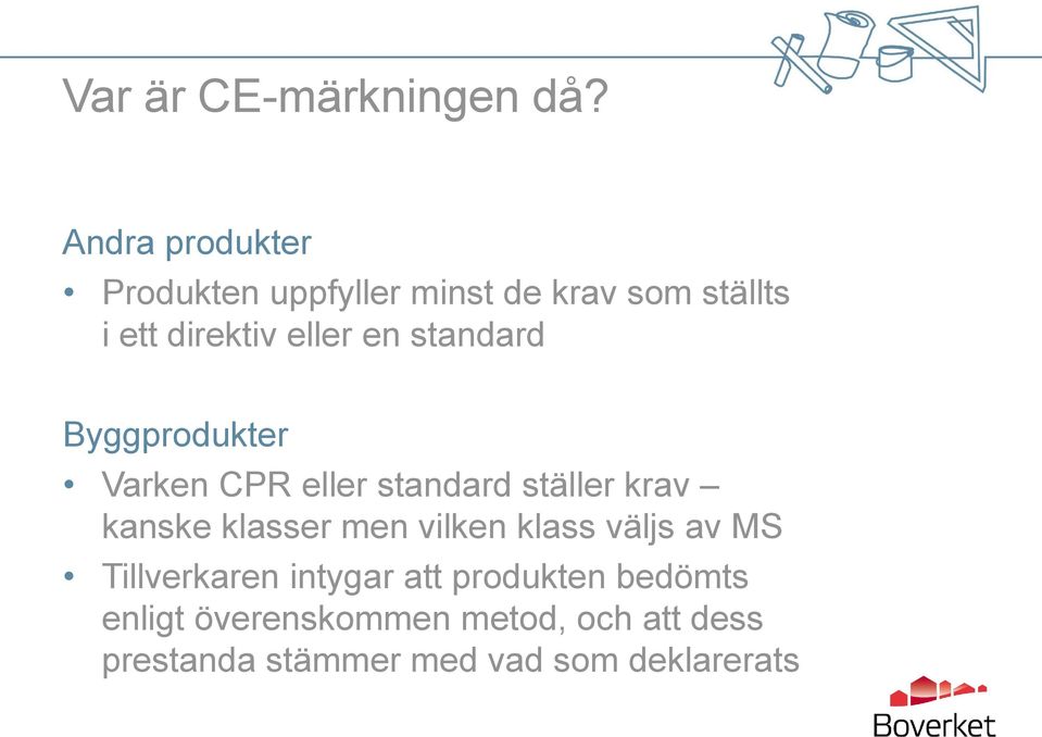 standard Byggprodukter Varken CPR eller standard ställer krav kanske klasser men