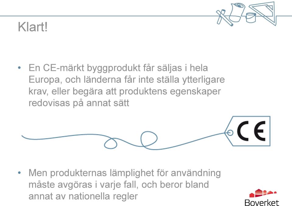 inte ställa ytterligare krav, eller begära att produktens egenskaper