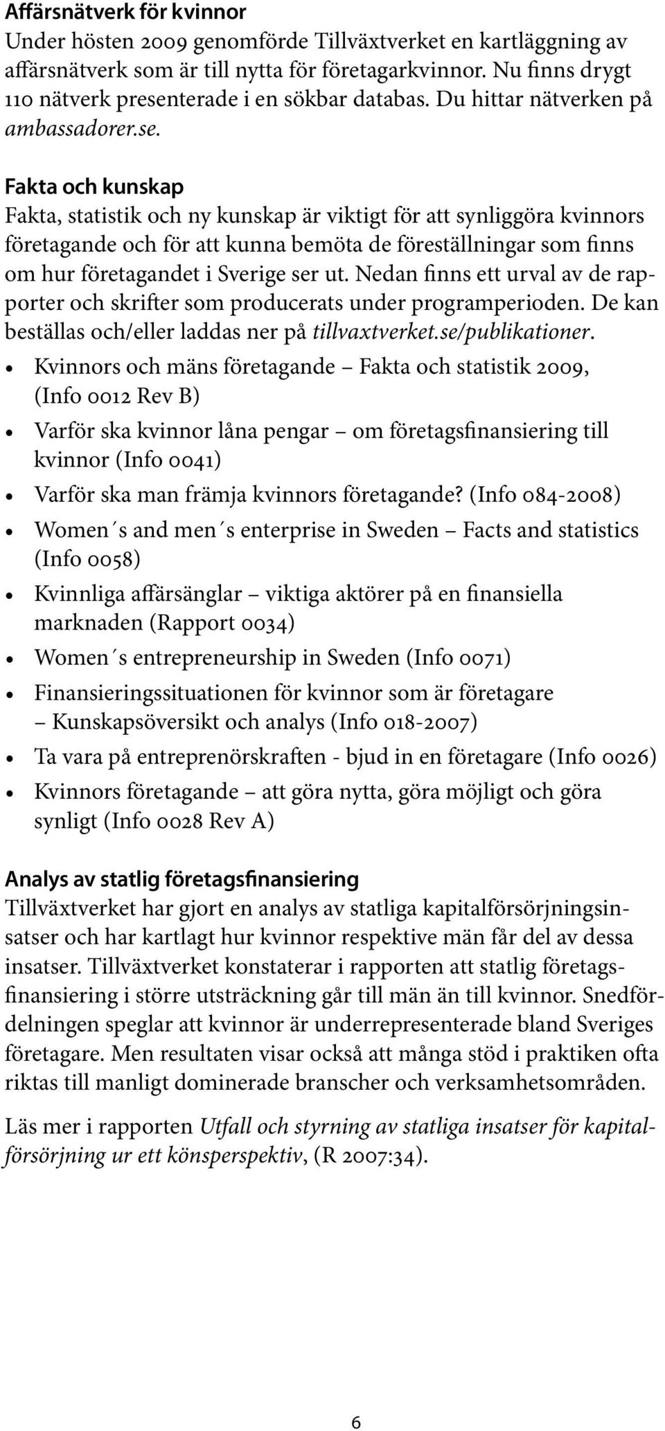 terade i en sökbar databas. Du hittar nätverken på ambassadorer.se.