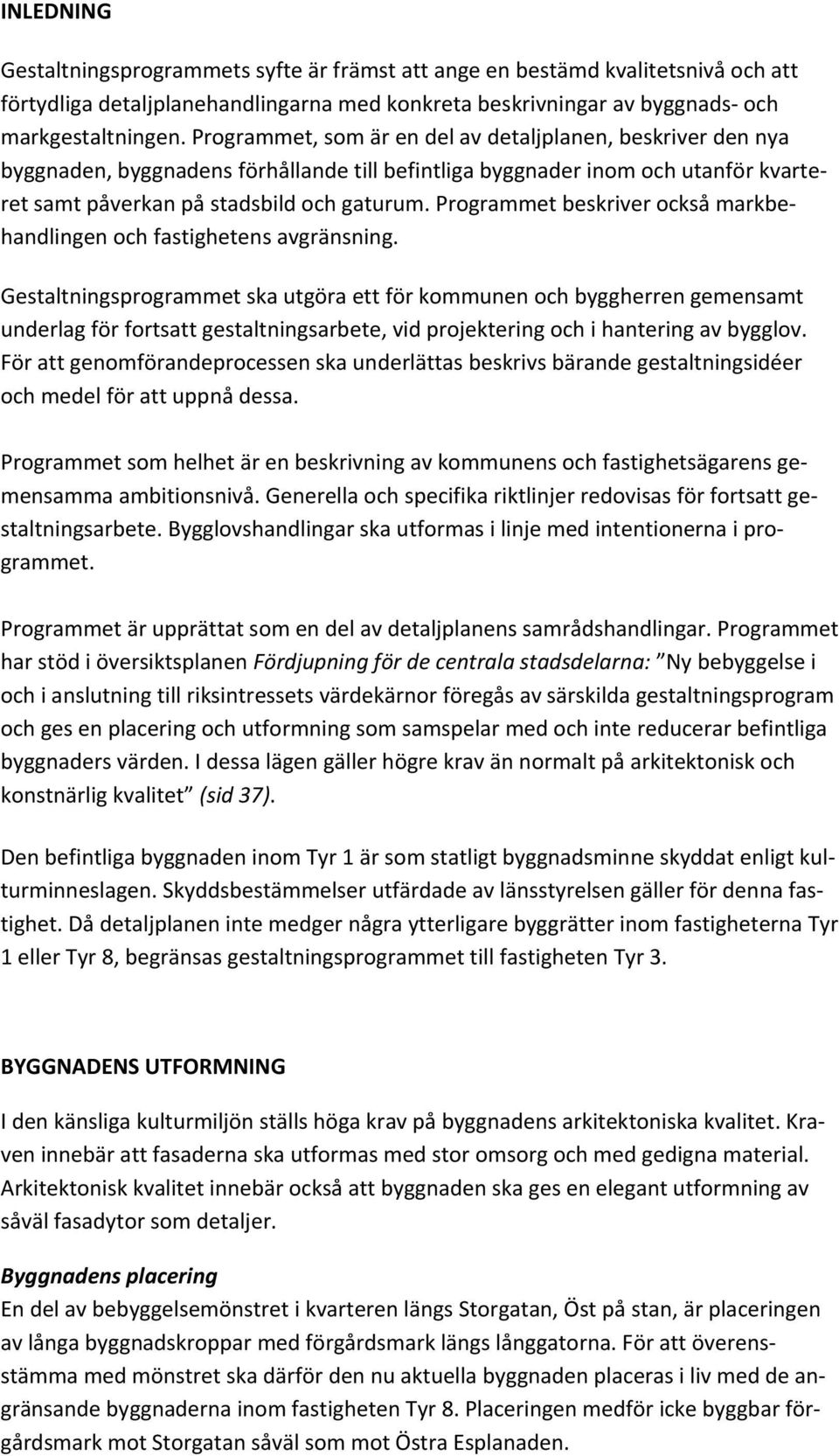 Programmet beskriver också markbehandlingen och fastighetens avgränsning.