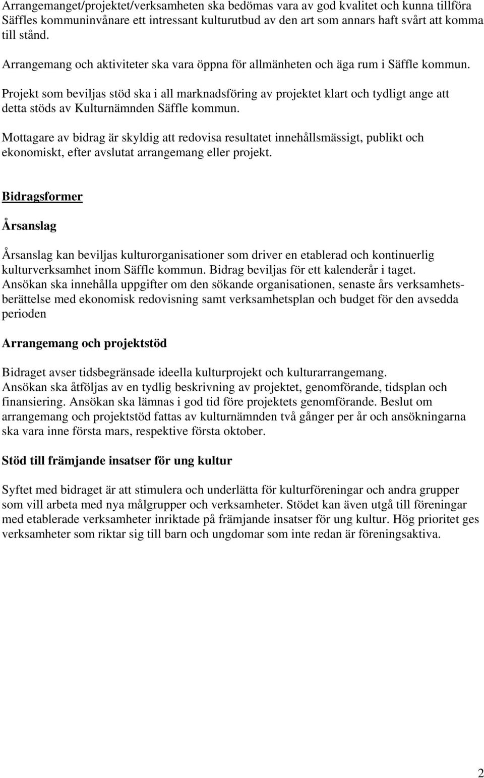 Projekt som beviljas stöd ska i all marknadsföring av projektet klart och tydligt ange att detta stöds av Kulturnämnden Säffle kommun.