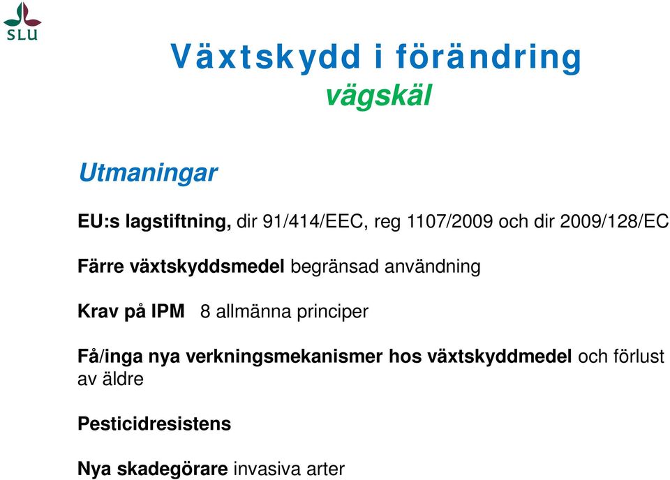 Krav på IPM 8 allmänna principer Få/inga nya verkningsmekanismer hos