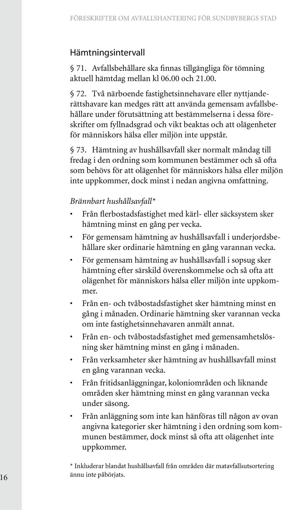 vikt beaktas och att olägenheter för människors hälsa eller miljön inte uppstår. 73.