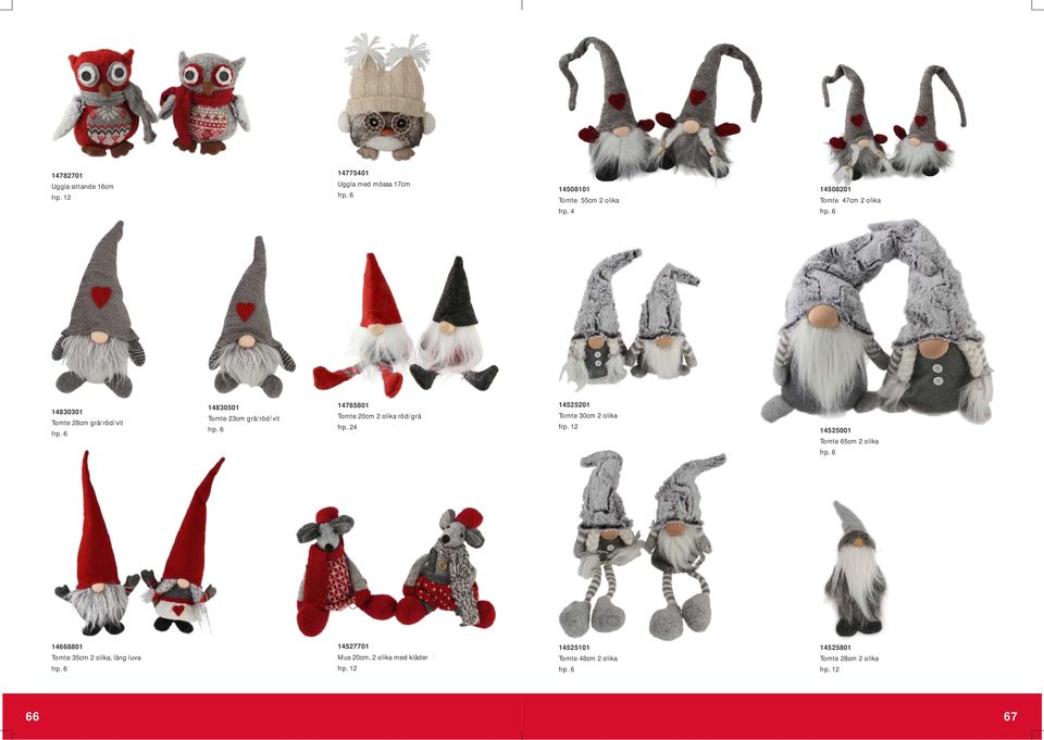 olika röd/grå 14525201 Tomte 30cm 2 olika 14525001 Tomte 65cm 2 olika 14668801 Tomte 35cm 2 olika,