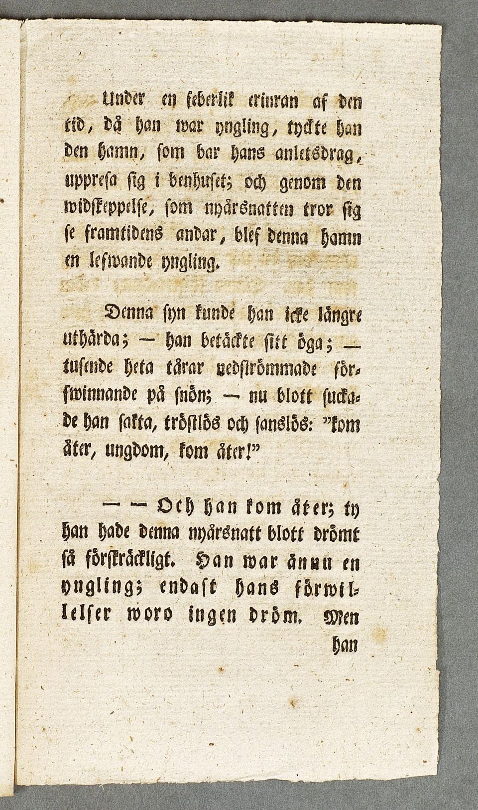 D m na syn kunde han icke längre uthärda; - han betackte sitt öga; tusende heta tämr mdsirömmade förswinnande pä snön; nu blott sucka de han satta,