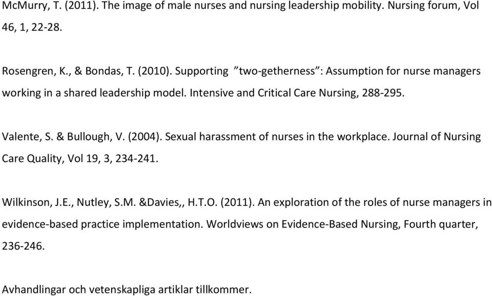(2004). Sexual harassment of nurses in the workplace. Journal of Nursing Care Quality, Vol 19, 3, 234-241. Wilkinson, J.E., Nutley, S.M. &Davies,, H.T.O. (2011).