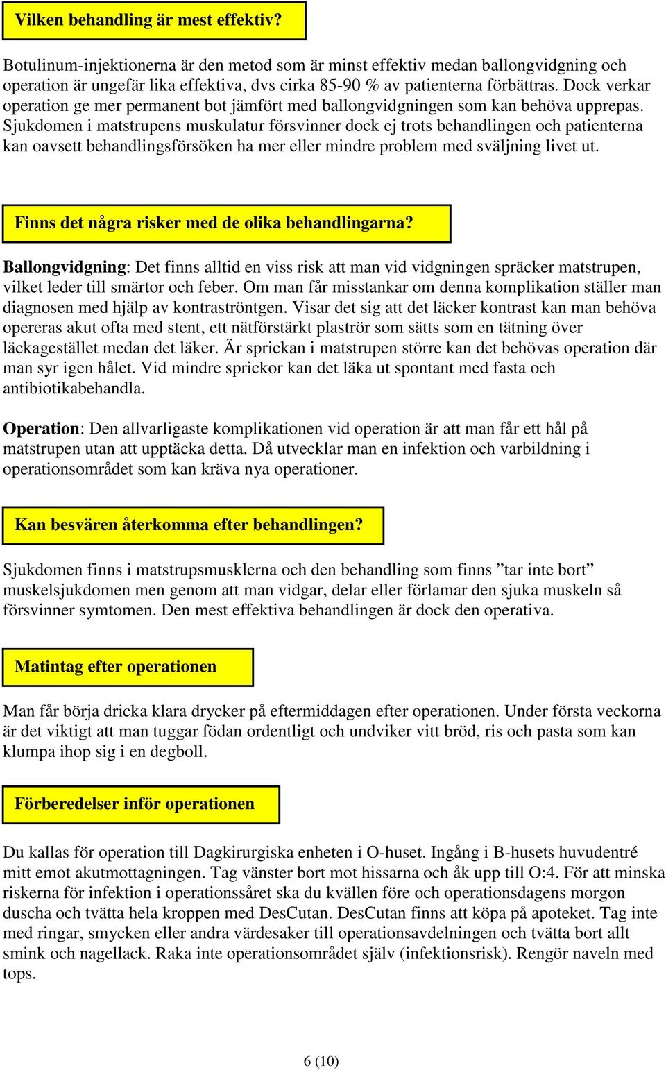 Dock verkar operation ge mer permanent bot jämfört med ballongvidgningen som kan behöva upprepas.