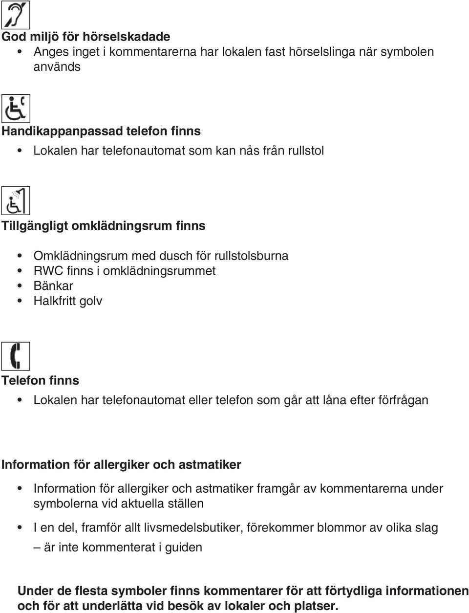 låna efter förfrågan Information för allergiker och astmatiker Information för allergiker och astmatiker framgår av kommentarerna under symbolerna vid aktuella ställen I en del, framför allt