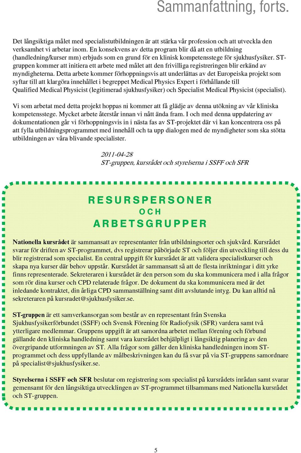 STgruppen kommer att initiera ett arbete med målet att den frivilliga registreringen blir erkänd av myndigheterna.