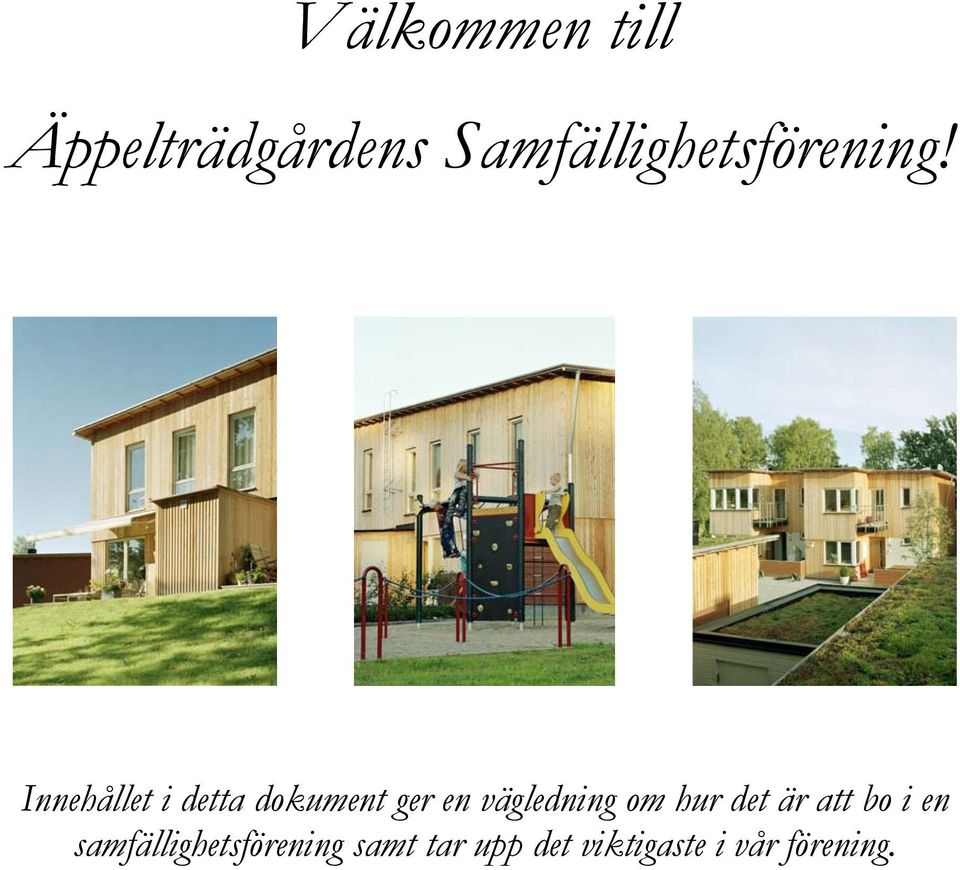 Innehållet i detta dokument ger en vägledning