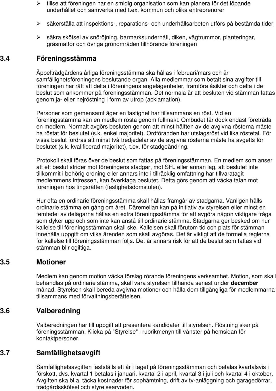 planteringar, gräsmattor och övriga grönområden tillhörande föreningen 3.4 Föreningsstämma 3.