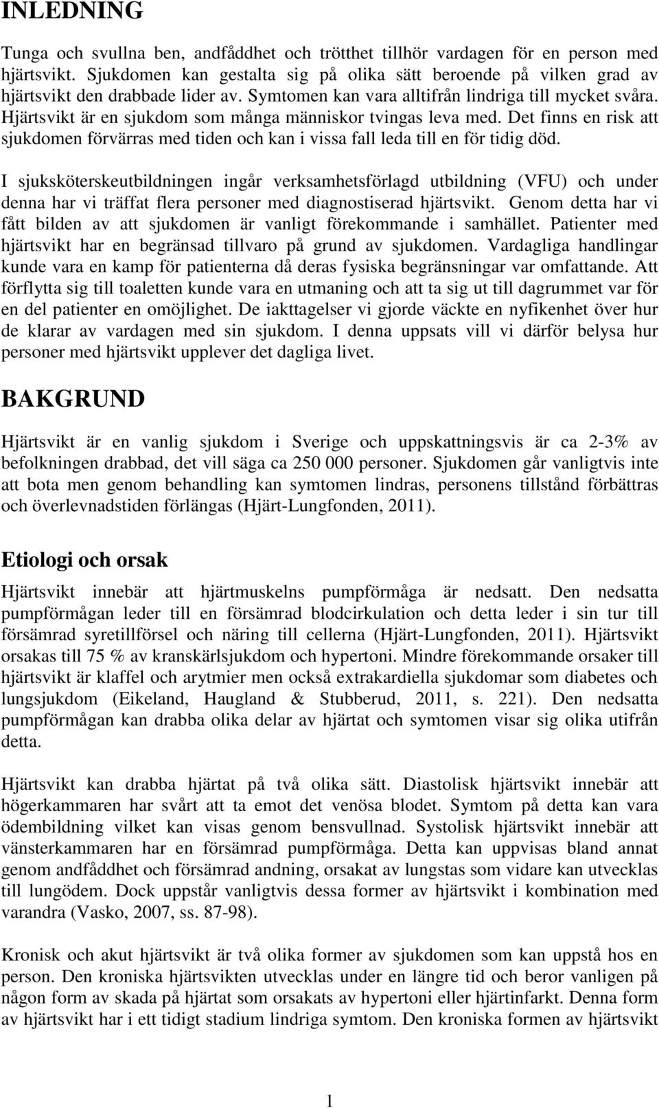 Hjärtsvikt är en sjukdom som många människor tvingas leva med. Det finns en risk att sjukdomen förvärras med tiden och kan i vissa fall leda till en för tidig död.
