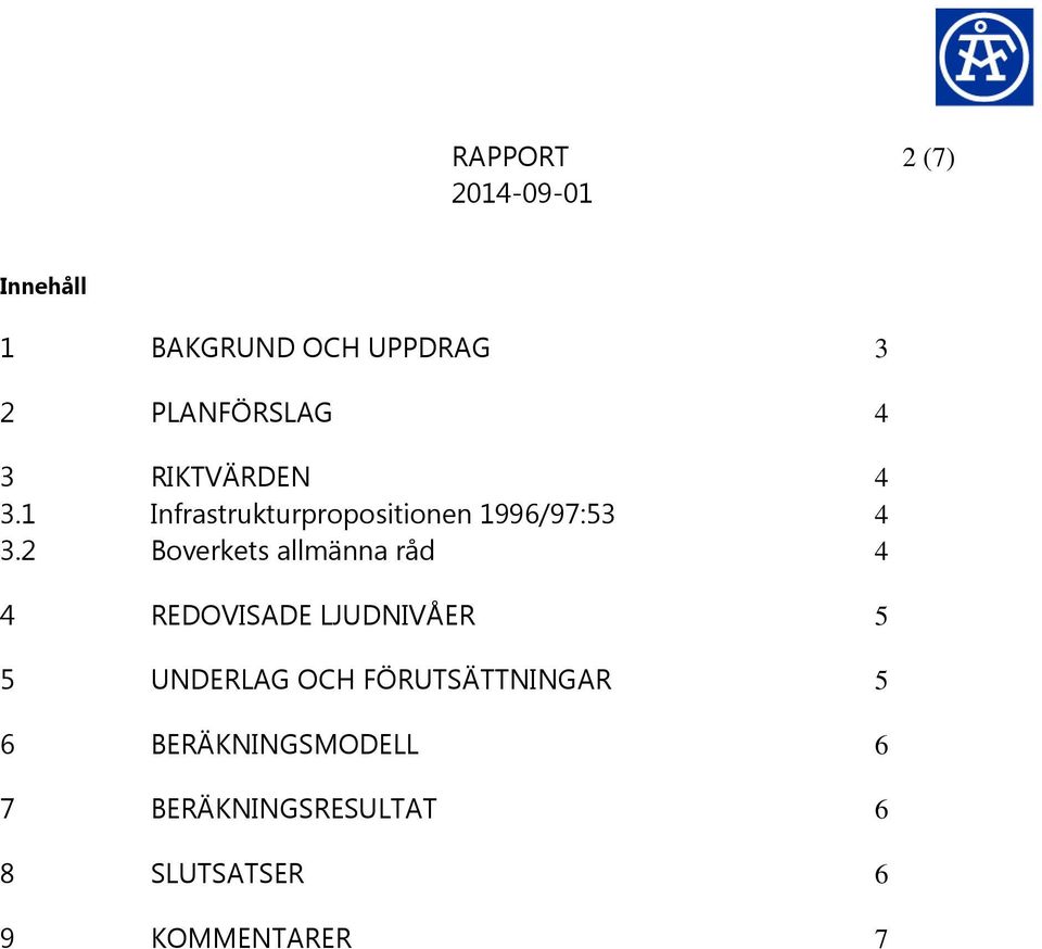 2 Boverkets allmänna råd 4 4 REDOVISADE LJUDNIVÅER 5 5 UNDERLAG OCH