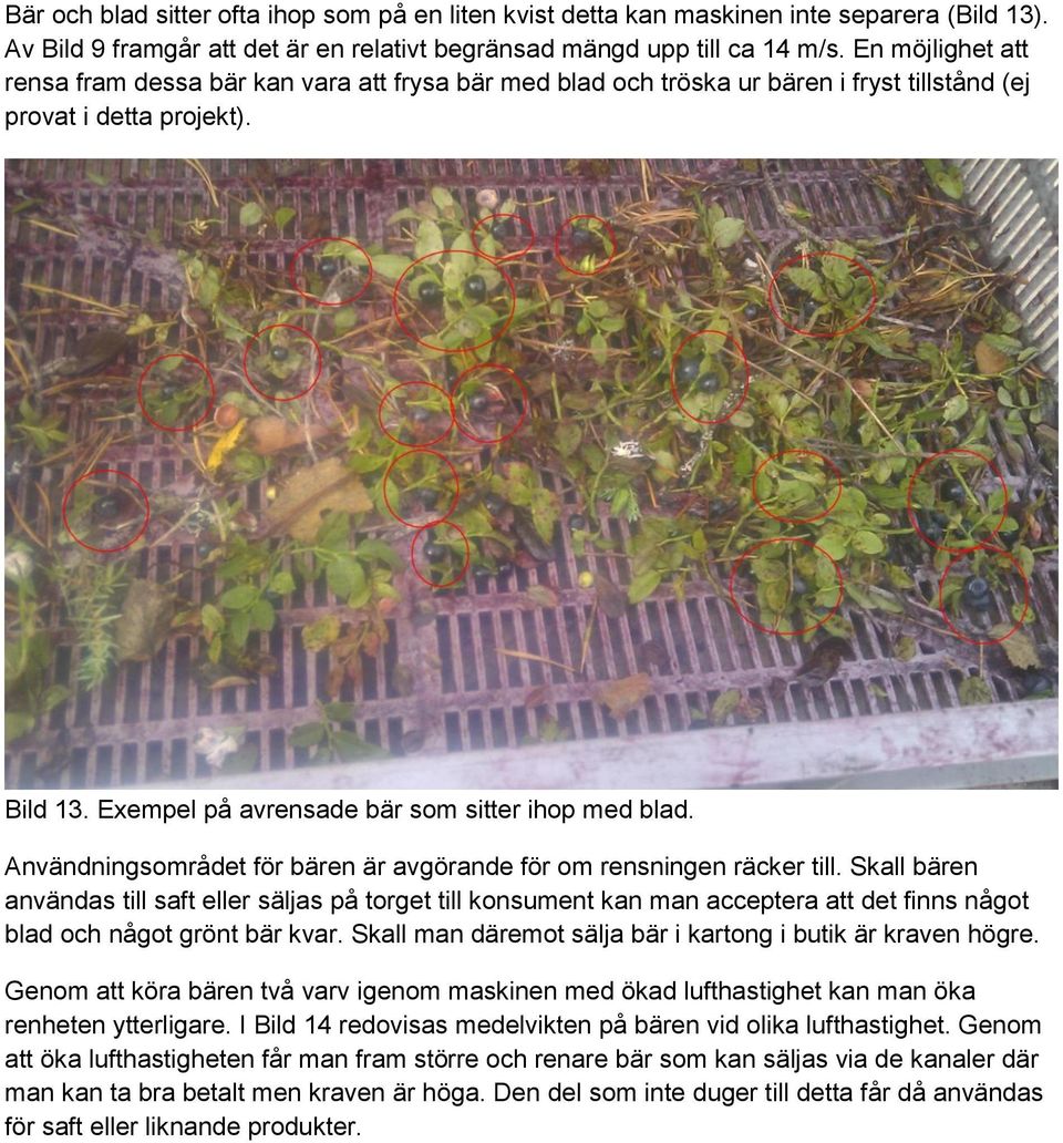 Användningsområdet för bären är avgörande för om rensningen räcker till.