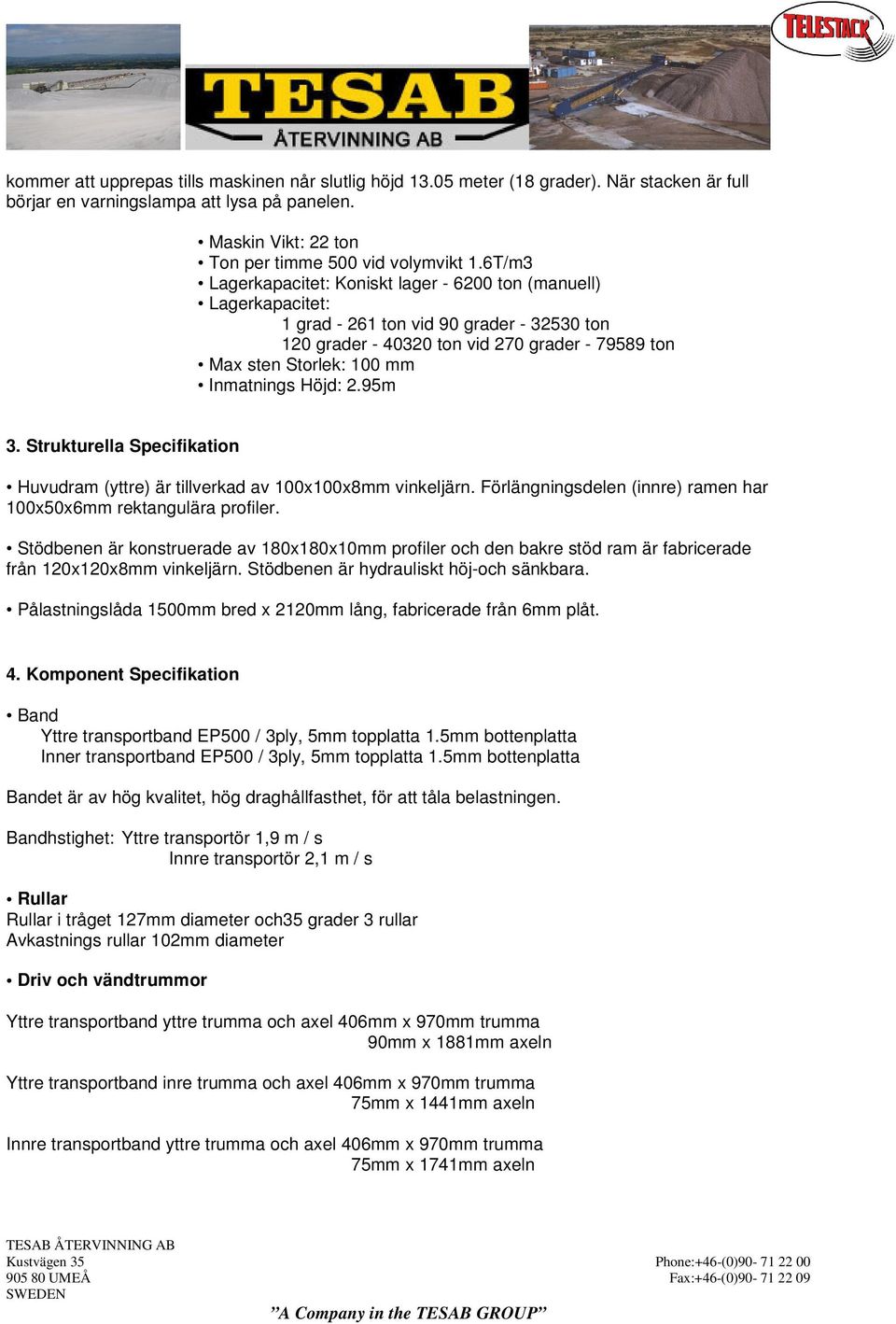 Inmatnings Höjd: 2.95m 3. Strukturella Specifikation Huvudram (yttre) är tillverkad av 100x100x8mm vinkeljärn. Förlängningsdelen (innre) ramen har 100x50x6mm rektangulära profiler.
