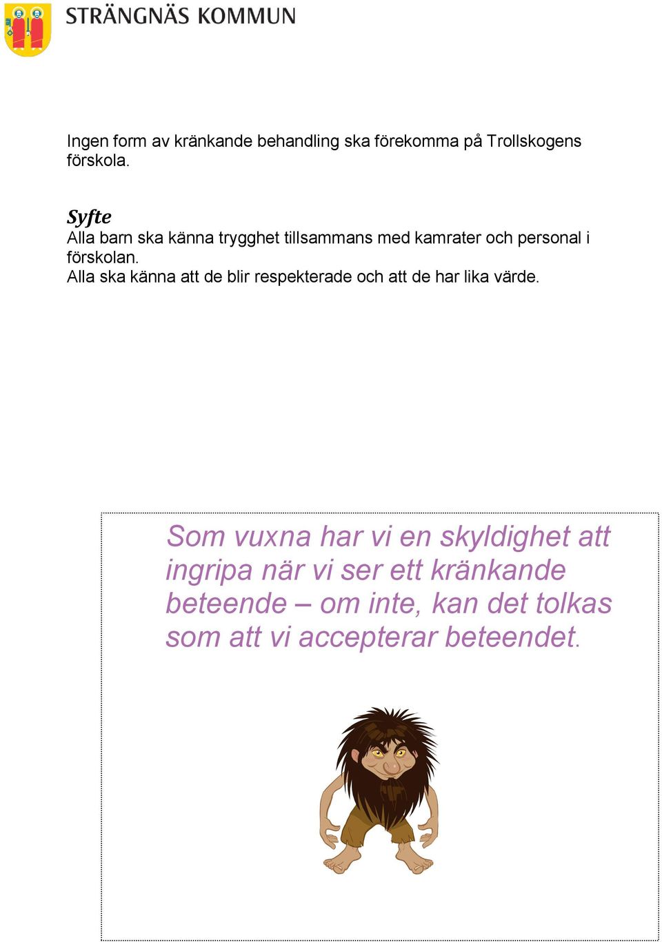 Alla ska känna att de blir respekterade och att de har lika värde.