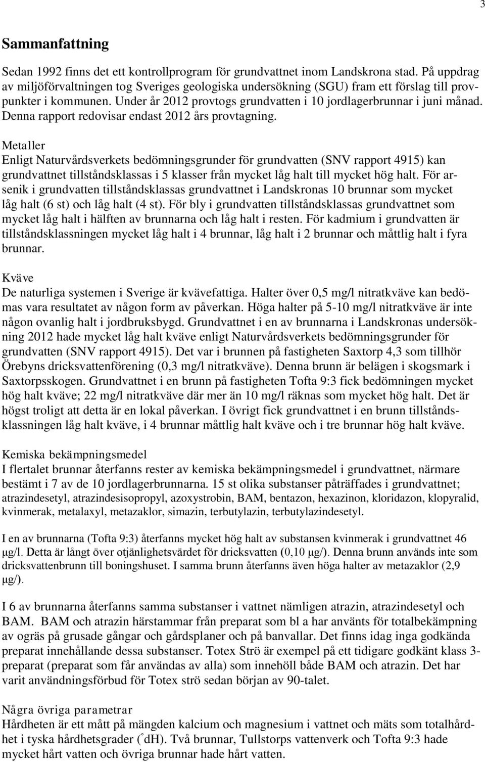 Denna rapport redovisar endast 2012 års provtagning.