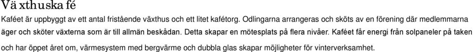 till allmän beskådan. Detta skapar en mötesplats på flera nivåer.