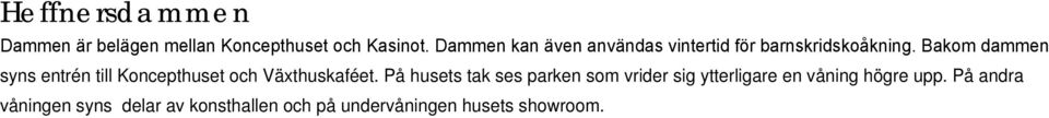 Bakom dammen syns entrén till Koncepthuset och Växthuskaféet.
