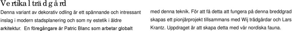 En föregångare är Patric Blanc som arbetar globalt med denna teknik.