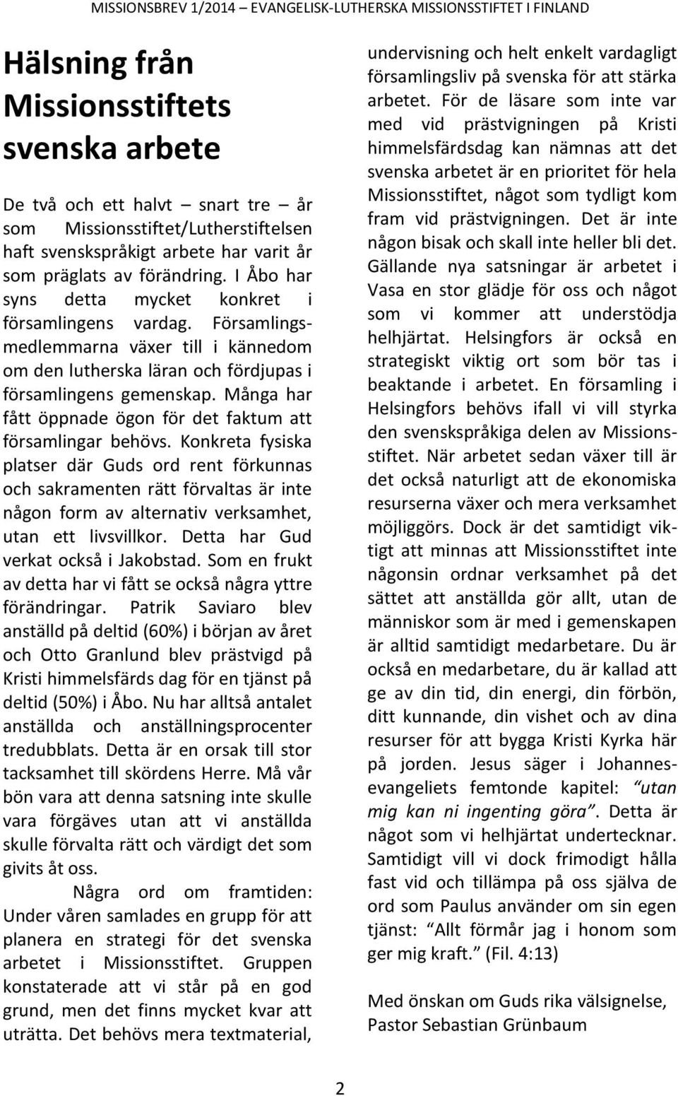 Många har fått öppnade ögon för det faktum att församlingar behövs.