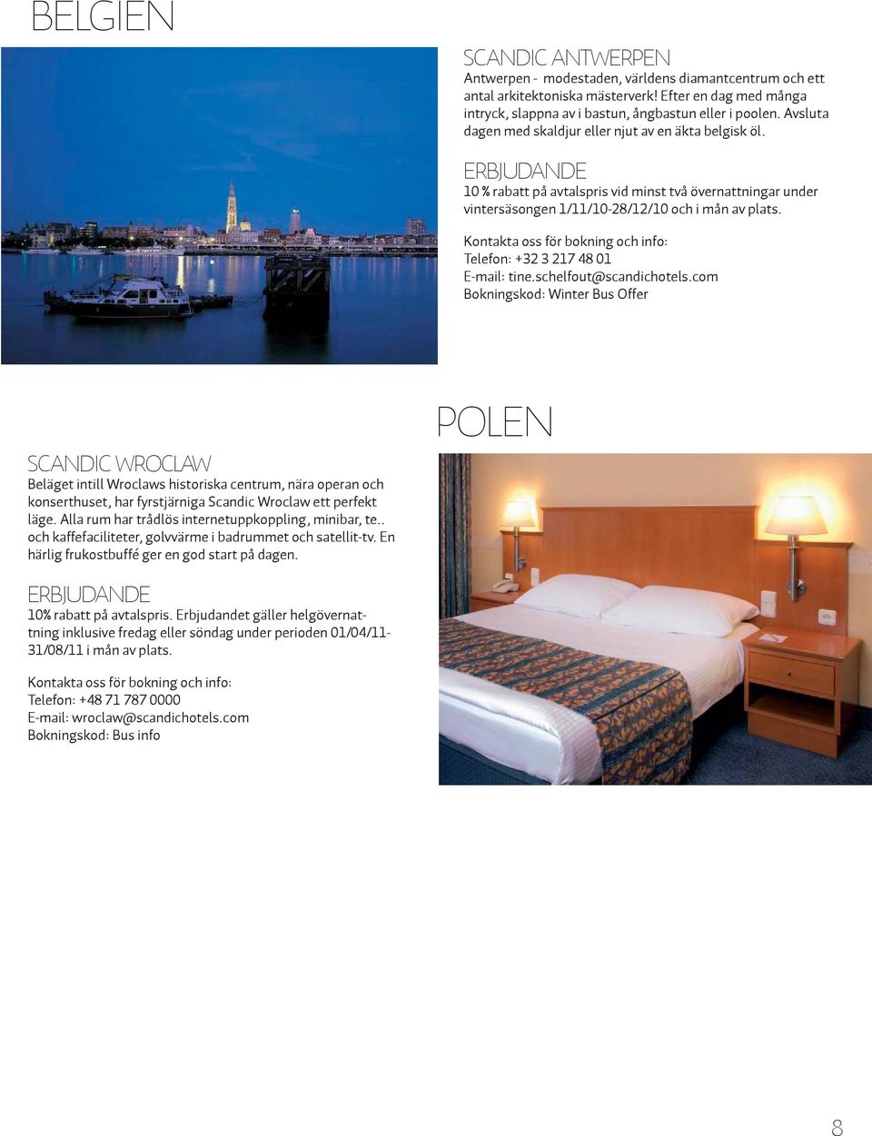 Telefon: +32 3 217 48 01 E-mail: tine.schelfout@scandichotels.