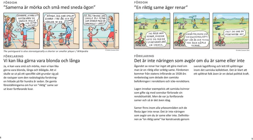 Att vi skulle se ut på ett specifikt sätt grundar sig på de rastyper som den rasbiologiska forskningen hittade på för hundra år sedan.