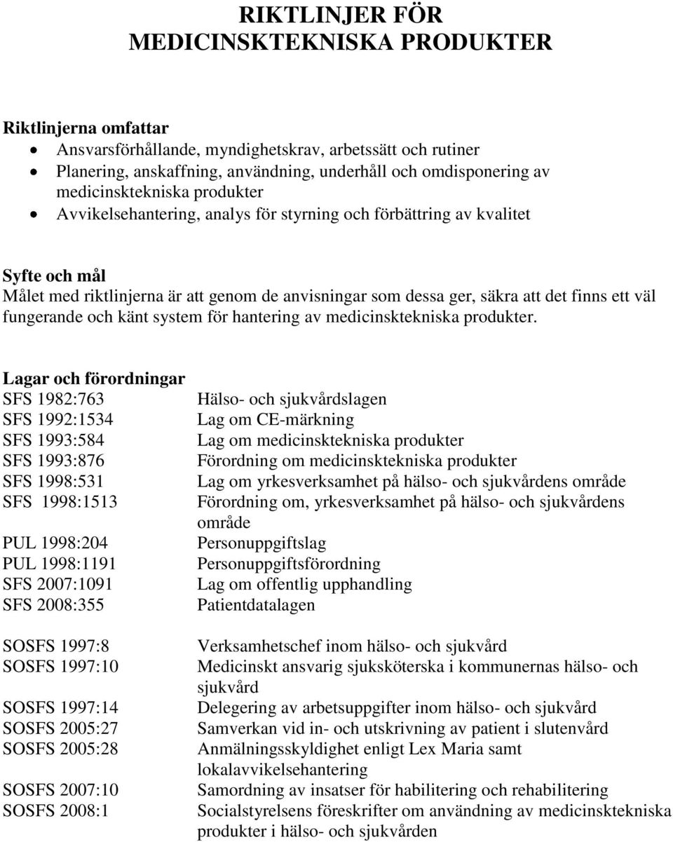 väl fungerande och känt system för hantering av medicinsktekniska produkter.