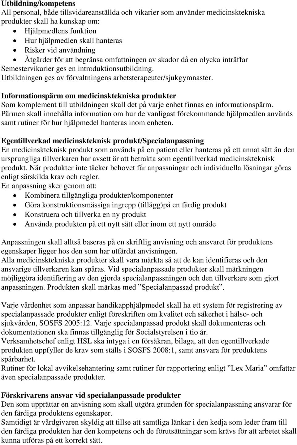 Informationspärm om medicinsktekniska produkter Som komplement till utbildningen skall det på varje enhet finnas en informationspärm.