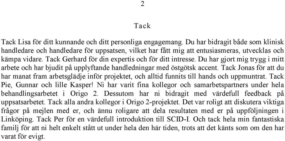 Du har gjort mig trygg i mitt arbete och har bjudit på upplyftande handledningar med östgötsk accent.