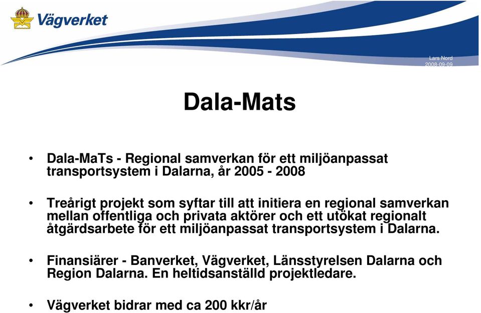 ett utökat regionalt åtgärdsarbete för ett miljöanpassat transportsystem i Dalarna.