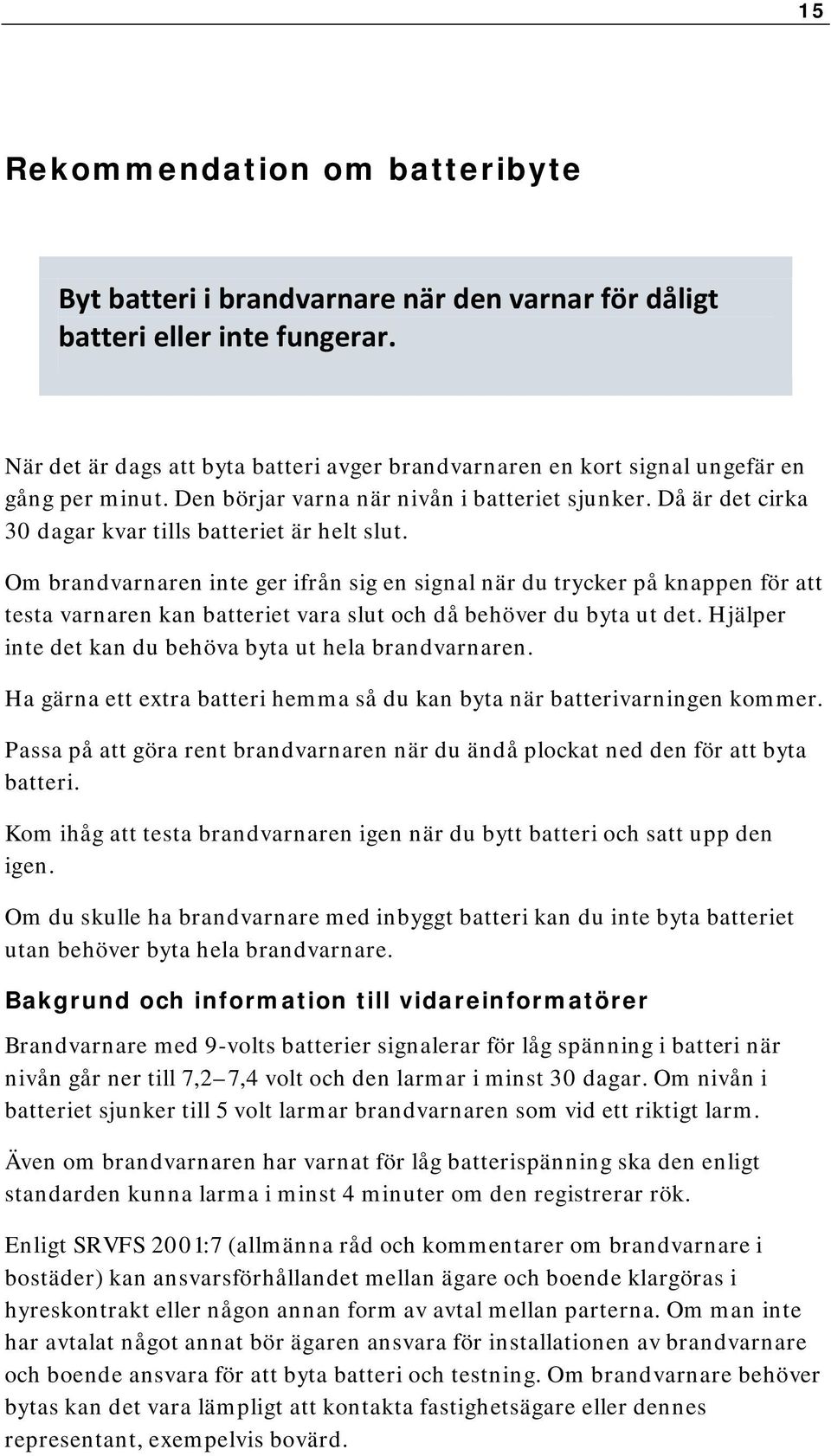 Då är det cirka 30 dagar kvar tills batteriet är helt slut.