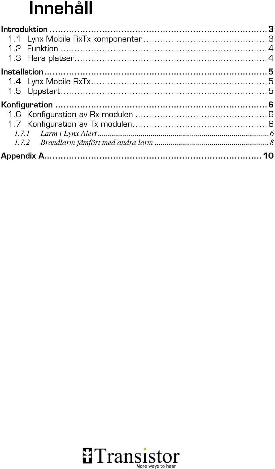 .. 5 Konfiguration... 6 1.6 Konfiguration av Rx modulen... 6 1.7 Konfiguration av Tx modulen.