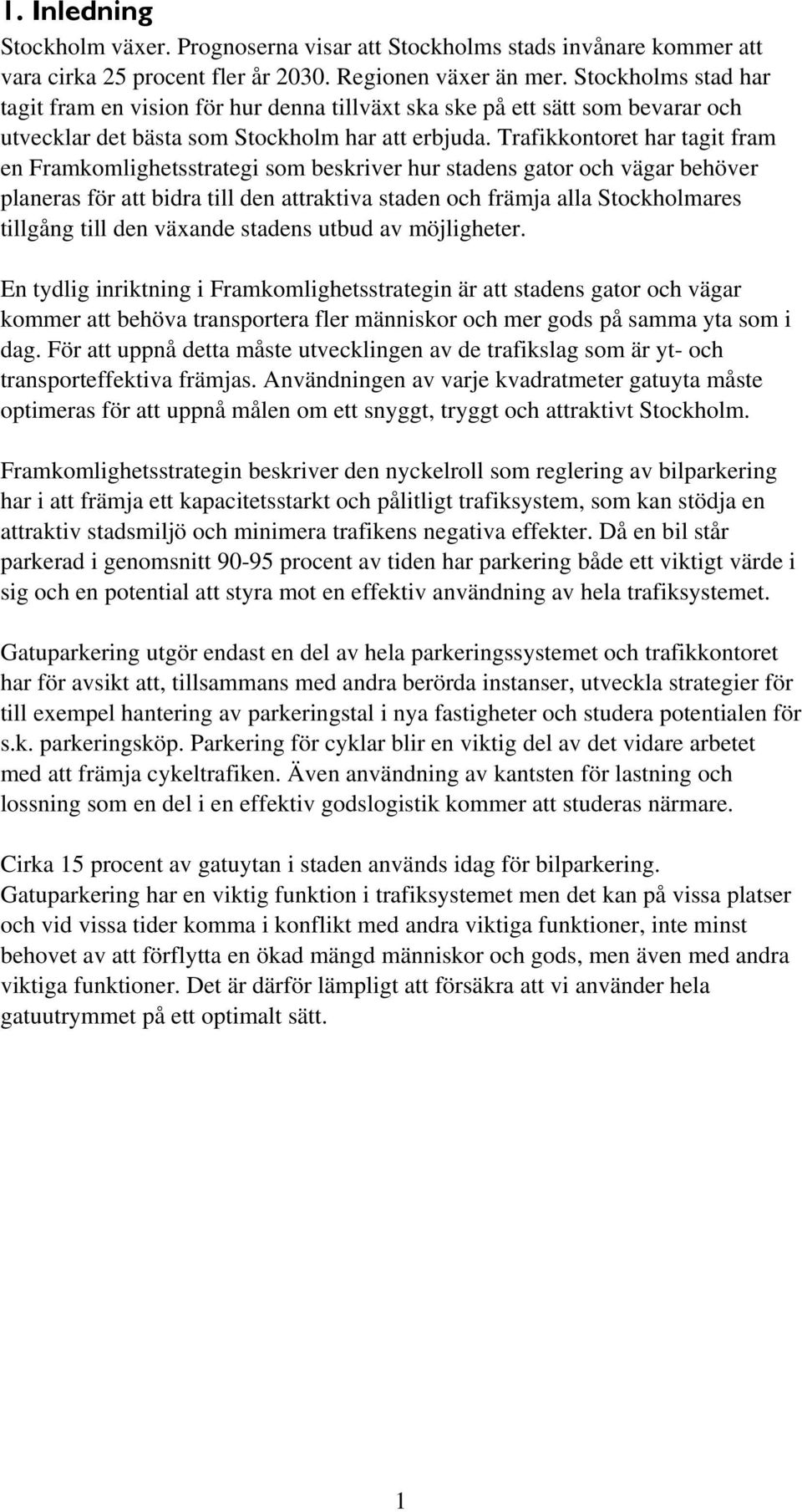 Trafikkontoret har tagit fram en Framkomlighetsstrategi som beskriver hur stadens gator och vägar behöver planeras för att bidra till den attraktiva staden och främja alla Stockholmares tillgång till