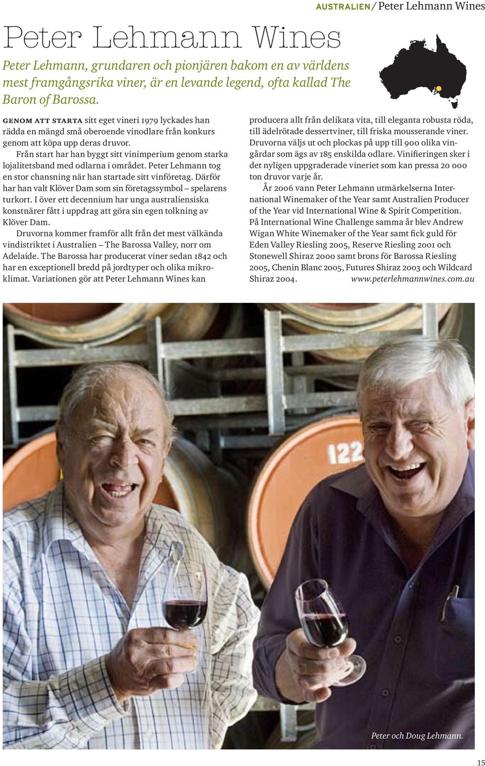 Från start har han byggt sitt vinimperium genom starka lojalitetsband med odlarna i området. Peter Lehmann tog en stor chansning när han startade sitt vinföretag.