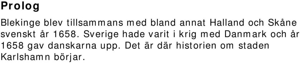 Sverige hade varit i krig med Danmark och år 1658