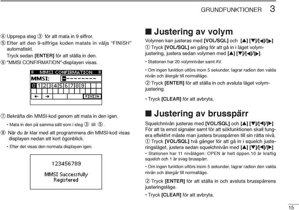 i När du är klar med att programmera din MMSI-kod visas displayen nedan ett kort ögonblick. Efter det visas den normala displayen igen.