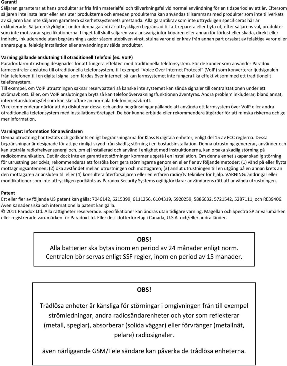 säkerhetssystemets prestanda. Alla garantikrav som inte uttryckligen specificeras här är exkluderade.