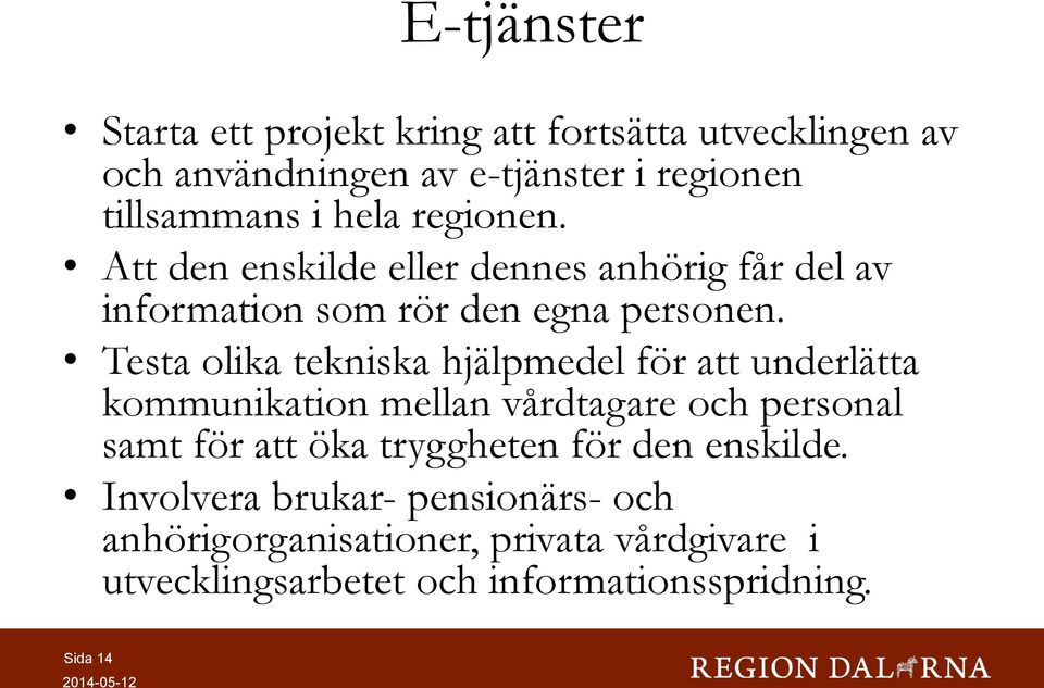 Testa olika tekniska hjälpmedel för att underlätta kommunikation mellan vårdtagare och personal samt för att öka tryggheten