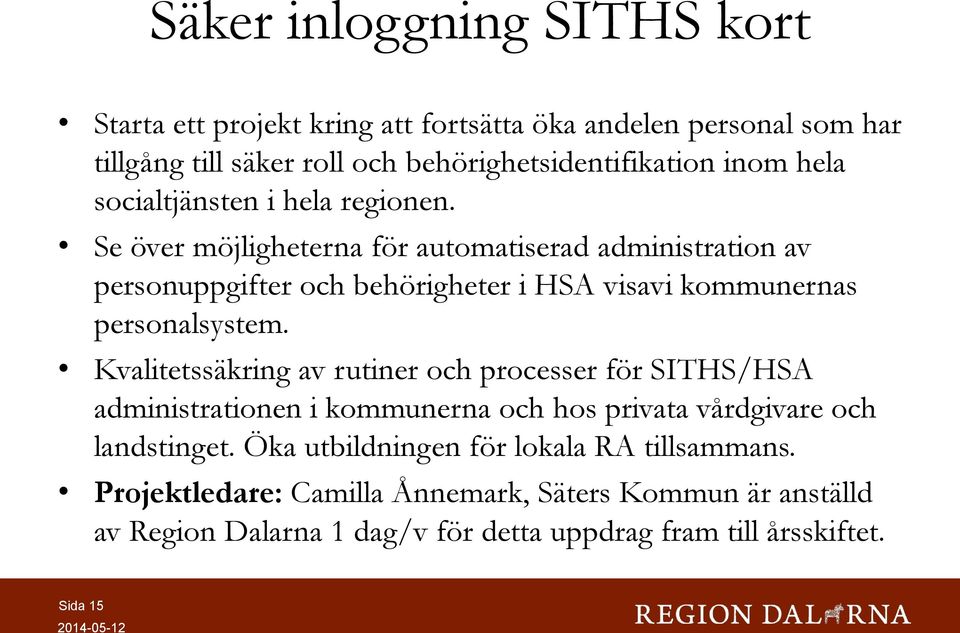 Se över möjligheterna för automatiserad administration av personuppgifter och behörigheter i HSA visavi kommunernas personalsystem.