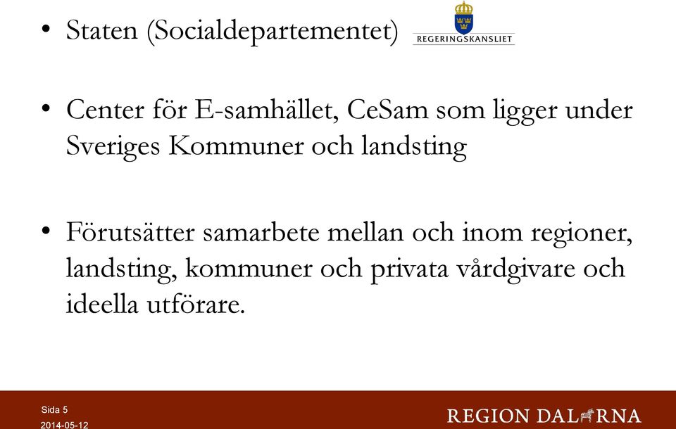 Förutsätter samarbete mellan och inom regioner,