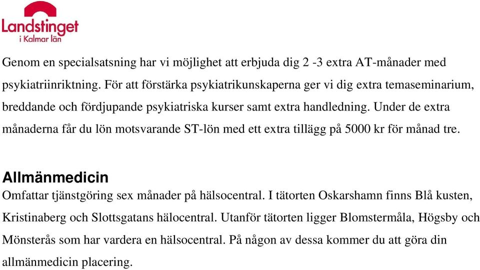 Under de extra månaderna får du lön motsvarande ST-lön med ett extra tillägg på 5000 kr för månad tre.